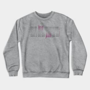 and my love/need for you is gone Crewneck Sweatshirt